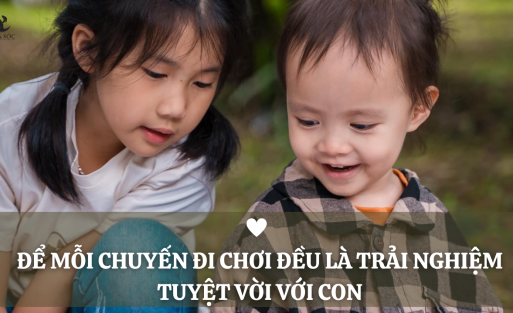 Để mỗi chuyến đi chơi đều là trải nghiệm tuyệt vời của con