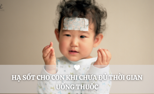 HẠ_SỐT_CHO_CON_KHI_CHƯA_ĐỦ_THỜI_GIAN_UỐNG_THUỐC[1]