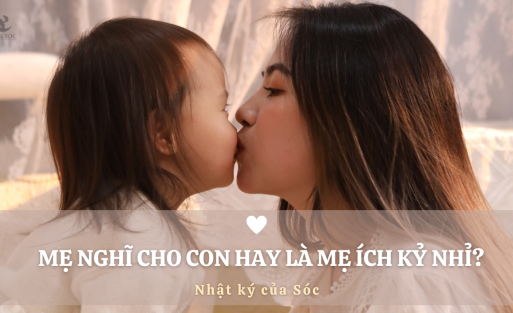 MẸ_NGHĨ_CHO_CON_HAY_LÀ_MẸ_ÍCH_KỶ_NHỈ[1]